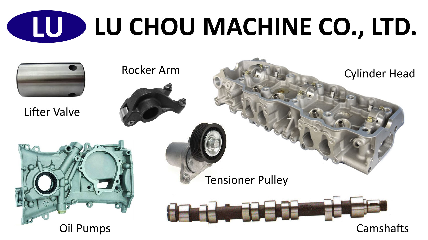 Lifter Valve, Rocker Arm, Cylinder Head, Oil Pumps, Tensioner Pulley, Camshafts for Engine Parts made by LU CHOU MACHINE CO., LTD.　蘆洲機械有限公司 – MatchSupplier.com